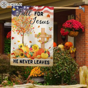 Fall Thanksgiving Flag Fall For Jesus He Never Leaves House And Garden Flag