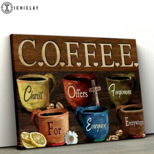 Coffee Cups Coffee Christ Offers Forgiveness For Everyone Everywhere Canvas Poster